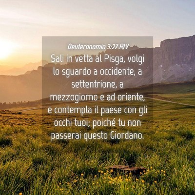 Picture 04 - Deuteronomio 3:27 RIV - Sali in vetta al Pisga, volgi lo sguardo a - Bible Verse Picture