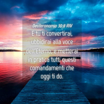 Picture 04 - Deuteronomio 30:8 RIV - E tu ti convertirai, ubbidirai alla voce - Bible Verse Picture