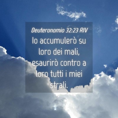 Picture 04 - Deuteronomio 32:23 RIV - Io accumulerò su loro dei mali, esaurirò contro - Bible Verse Picture