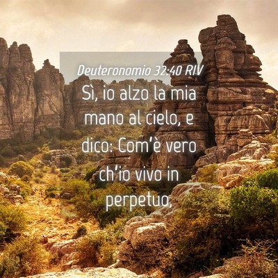 Picture 04 - Deuteronomio 32:40 RIV - Sì, io alzo la mia mano al cielo, e dico: - Bible Verse Picture