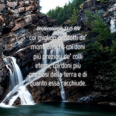 Picture 04 - Deuteronomio 33:15 RIV - coi migliori prodotti de’ monti antichi, coi - Bible Verse Picture
