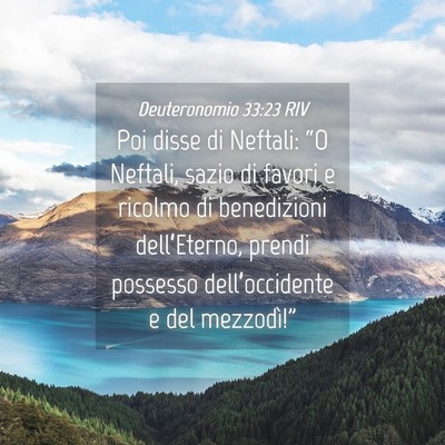 Picture 04 - Deuteronomio 33:23 RIV - Poi disse di Neftali: “O Neftali, sazio di - Bible Verse Picture