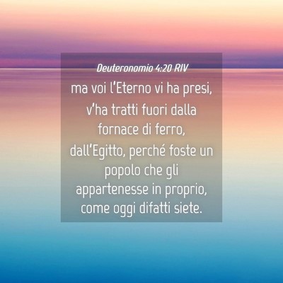 Picture 04 - Deuteronomio 4:20 RIV - ma voi l’Eterno vi ha presi, v’ha tratti - Bible Verse Picture