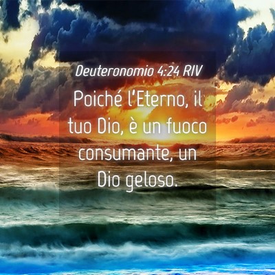 Picture 04 - Deuteronomio 4:24 RIV - Poiché l’Eterno, il tuo Dio, è un fuoco - Bible Verse Picture