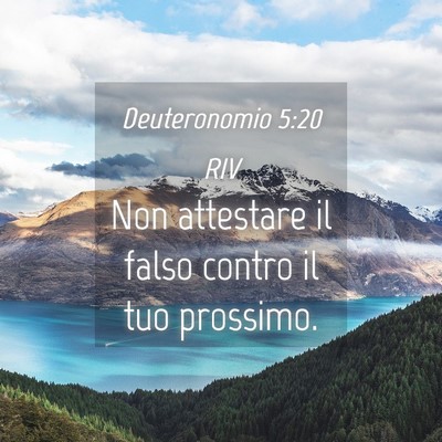 Picture 04 - Deuteronomio 5:20 RIV - Non attestare il falso contro il tuo - Bible Verse Picture