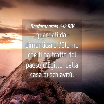Picture 04 - Deuteronomio 6:12 RIV - guardati dal dimenticare l’Eterno che ti ha - Bible Verse Picture