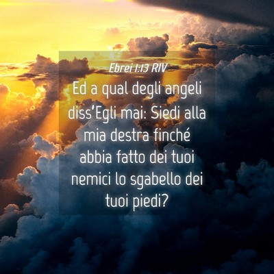 Picture 04 - Ebrei 1:13 RIV - Ed a qual degli angeli diss’Egli mai: Siedi - Bible Verse Picture