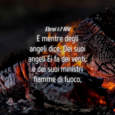 Picture 04 - Ebrei 1:7 RIV - E mentre degli angeli dice: Dei suoi angeli Ei fa - Bible Verse Picture