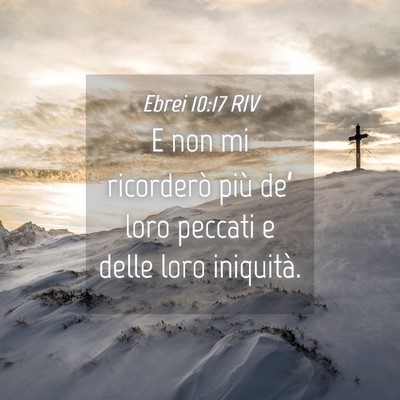 Picture 04 - Ebrei 10:17 RIV - E non mi ricorderò più de’ loro peccati e - Bible Verse Picture