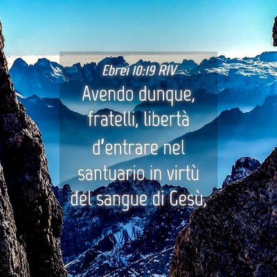 Picture 04 - Ebrei 10:19 RIV - Avendo dunque, fratelli, libertà d’entrare nel - Bible Verse Picture