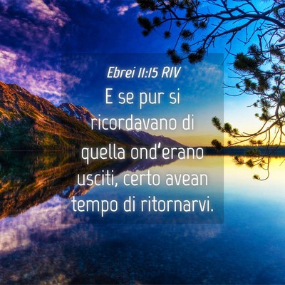 Picture 04 - Ebrei 11:15 RIV - E se pur si ricordavano di quella ond’erano - Bible Verse Picture