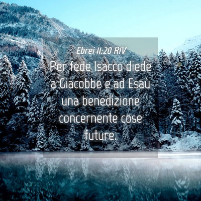Picture 04 - Ebrei 11:20 RIV - Per fede Isacco diede a Giacobbe e ad Esaù una - Bible Verse Picture