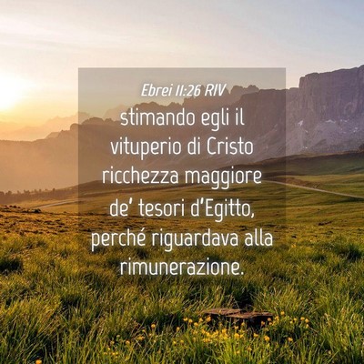 Picture 04 - Ebrei 11:26 RIV - stimando egli il vituperio di Cristo ricchezza - Bible Verse Picture