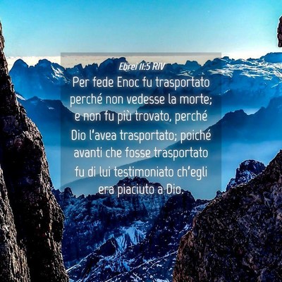 Picture 04 - Ebrei 11:5 RIV - Per fede Enoc fu trasportato perché non vedesse - Bible Verse Picture