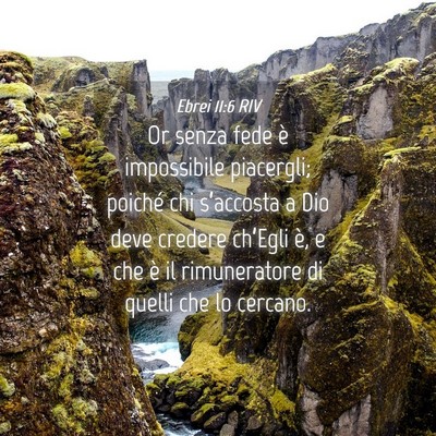 Picture 04 - Ebrei 11:6 RIV - Or senza fede è impossibile piacergli; poiché - Bible Verse Picture
