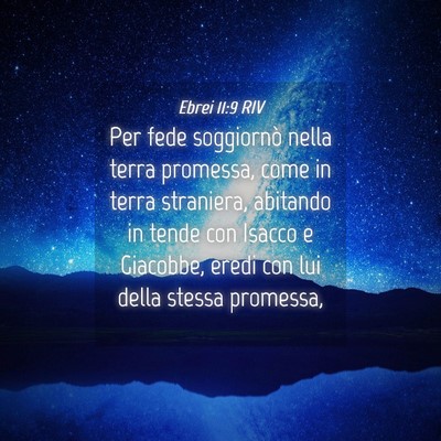 Picture 04 - Ebrei 11:9 RIV - Per fede soggiornò nella terra promessa, come in - Bible Verse Picture