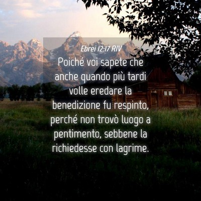 Picture 04 - Ebrei 12:17 RIV - Poiché voi sapete che anche quando più tardi - Bible Verse Picture