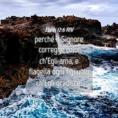 Picture 04 - Ebrei 12:6 RIV - perché il Signore corregge colui ch’Egli ama, - Bible Verse Picture