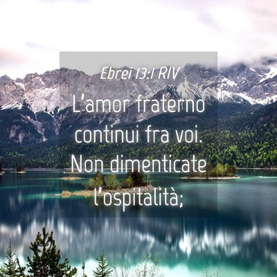 Picture 04 - Ebrei 13:1 RIV - L’amor fraterno continui fra voi. Non - Bible Verse Picture