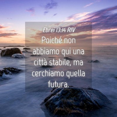 Picture 04 - Ebrei 13:14 RIV - Poiché non abbiamo qui una città stabile, ma - Bible Verse Picture