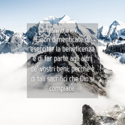 Picture 04 - Ebrei 13:16 RIV - E non dimenticate di esercitar la beneficenza e - Bible Verse Picture