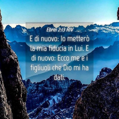 Picture 04 - Ebrei 2:13 RIV - E di nuovo: Io metterò la mia fiducia in Lui. E - Bible Verse Picture