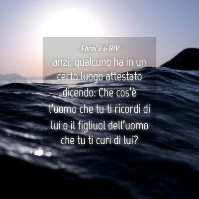 Picture 04 - Ebrei 2:6 RIV - anzi, qualcuno ha in un certo luogo attestato - Bible Verse Picture
