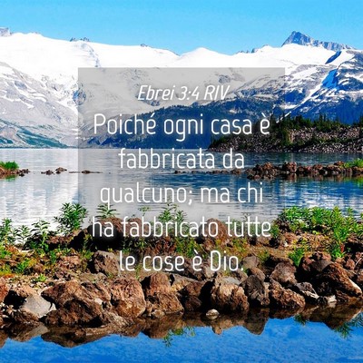 Picture 04 - Ebrei 3:4 RIV - Poiché ogni casa è fabbricata da qualcuno; ma - Bible Verse Picture