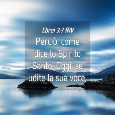 Picture 04 - Ebrei 3:7 RIV - Perciò, come dice lo Spirito Santo, Oggi, se - Bible Verse Picture