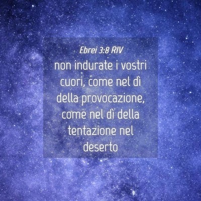 Picture 04 - Ebrei 3:8 RIV - non indurate i vostri cuori, come nel dì della - Bible Verse Picture