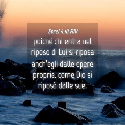 Picture 04 - Ebrei 4:10 RIV - poiché chi entra nel riposo di Lui si riposa - Bible Verse Picture
