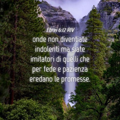 Picture 04 - Ebrei 6:12 RIV - onde non diventiate indolenti ma siate imitatori - Bible Verse Picture