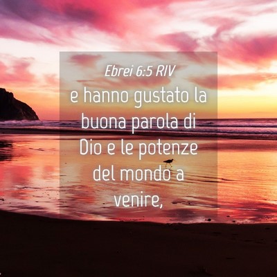 Picture 04 - Ebrei 6:5 RIV - e hanno gustato la buona parola di Dio e le - Bible Verse Picture