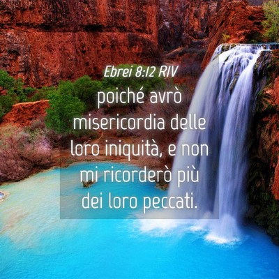 Picture 04 - Ebrei 8:12 RIV - poiché avrò misericordia delle loro iniquità, - Bible Verse Picture