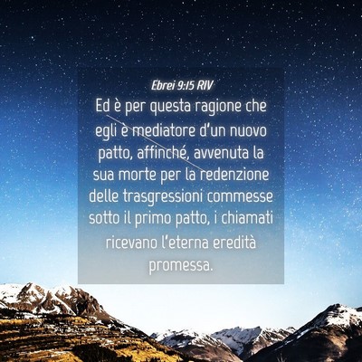 Picture 04 - Ebrei 9:15 RIV - Ed è per questa ragione che egli è mediatore - Bible Verse Picture