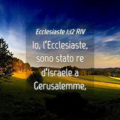 Picture 04 - Ecclesiaste 1:12 RIV - Io, l’Ecclesiaste, sono stato re d’Israele a - Bible Verse Picture