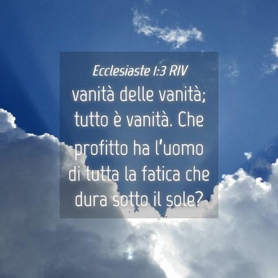 Picture 04 - Ecclesiaste 1:3 RIV - vanità delle vanità; tutto è vanità. Che - Bible Verse Picture