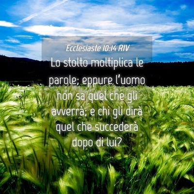 Picture 04 - Ecclesiaste 10:14 RIV - Lo stolto moltiplica le parole; eppure l’uomo - Bible Verse Picture