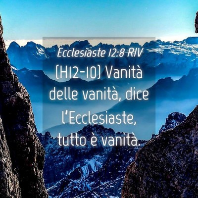 Picture 04 - Ecclesiaste 12:8 RIV - (H12-10) Vanità delle vanità, dice - Bible Verse Picture