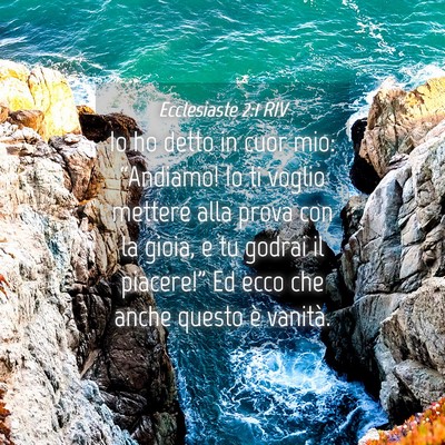 Picture 04 - Ecclesiaste 2:1 RIV - Io ho detto in cuor mio: “Andiamo! Io ti voglio - Bible Verse Picture