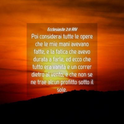 Picture 04 - Ecclesiaste 2:11 RIV - Poi considerai tutte le opere che le mie mani - Bible Verse Picture