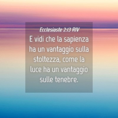 Picture 04 - Ecclesiaste 2:13 RIV - E vidi che la sapienza ha un vantaggio sulla - Bible Verse Picture