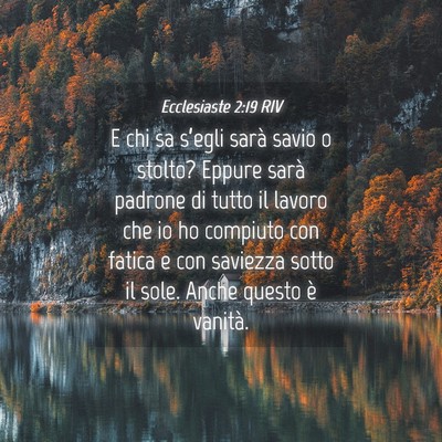 Picture 04 - Ecclesiaste 2:19 RIV - E chi sa s’egli sarà savio o stolto? Eppure - Bible Verse Picture