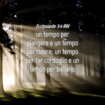 Picture 04 - Ecclesiaste 3:4 RIV - un tempo per piangere e un tempo per ridere; un - Bible Verse Picture