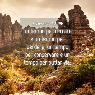 Picture 04 - Ecclesiaste 3:6 RIV - un tempo per cercare e un tempo per perdere; un - Bible Verse Picture
