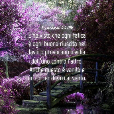 Picture 04 - Ecclesiaste 4:4 RIV - E ho visto che ogni fatica e ogni buona riuscita - Bible Verse Picture