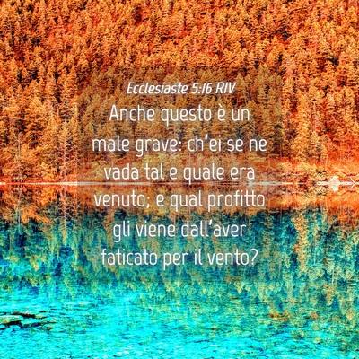 Picture 04 - Ecclesiaste 5:16 RIV - Anche questo è un male grave: ch’ei se ne vada - Bible Verse Picture