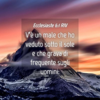 Picture 04 - Ecclesiaste 6:1 RIV - V’è un male che ho veduto sotto il sole e che - Bible Verse Picture