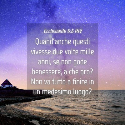 Picture 04 - Ecclesiaste 6:6 RIV - Quand’anche questi vivesse due volte mille - Bible Verse Picture
