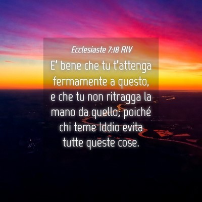 Picture 04 - Ecclesiaste 7:18 RIV - E’ bene che tu t’attenga fermamente a questo, - Bible Verse Picture